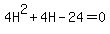 4H^2 +4H -24 = 0 