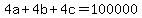 4a + 4b + 4c = 100000