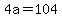 4a+=+104