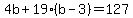 4b+%2B+19%2A%28b+-+3%29+=+127