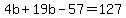 4b+%2B+19b+-+57+=+127