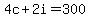 4c+%2B+2i+=+300
