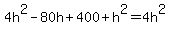 4h%5E2-80h%2B400+%2B+h%5E2+=+4h%5E2