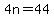 4n=44
