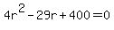 4r%5E2-29r%2B400=0