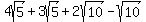 4sqrt%285%29%2B3sqrt%285%29%2B2sqrt%2810%29-sqrt%2810%29