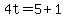 4t=5+1