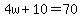 4w%2B10=70