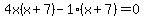 4x%28x+%2B+7%29-1%28x+%2B+7%29+=+0+