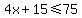 4x%2B15%3C=75