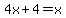 4x%2B4=x