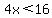 4x%3C16