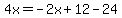 4x=-2x%2B12-24