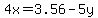 4x=3.56+-+5y