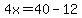 4x=40-12