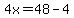 4x=48-4