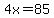 4x=85