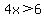 4x%3E6