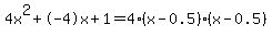 4x%5E2%2B-4x%2B1+=+4%28x-0.5%29%2A%28x-0.5%29