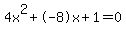 4x^2+-8x+1 = 0