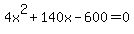 4x%5E2+%2B+140x+-+600+=+0