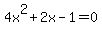 4x%5E2+%2B+2x+-+1+=+0