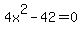 4x%5E2+-+42+=+0
