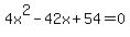 4x%5E2+-+42x+%2B+54+=+0