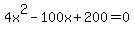 4x%5E2-100x%2B200=0