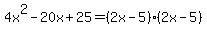 4x%5E2-20x%2B25+=+%282x-5%29%282x-5%29