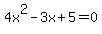 4x%5E2-3x%2B5+=+0
