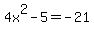 4x%5E2-5=-21