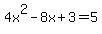 4x%5E2-8x%2B3=5