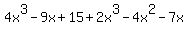 4x%5E3++-+9x+%2B+15+%2B+2x%5E3+-++4x%5E2+-+7x