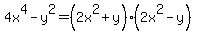 4x%5E4-y%5E2+=+%282x%5E2%2By%29%282x%5E2-y%29