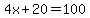 4x+%2B+20+=+100