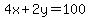 4x+%2B+2y+=+100