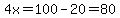 4x+=+100+-+20+=+80