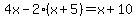4x-2%2A%28x%2B5%29=x%2B10