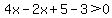 4x-2x%2B5-3%3E0