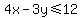4x-3y<=12