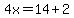 4x=14+2