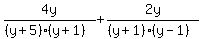 4y%2F%28%28y+%2B+5%29%28y+%2B+1%29%29+%2B+2y%2F%28%28y+%2B+1%29%28y+-+1%29%29