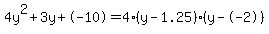 4y%5E2%2B3y%2B-10+=+4%28y-1.25%29%2A%28y--2%29