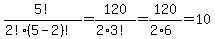 5!/(2!(5-2)!)=120/(2*3!)=120/(2*6)=10