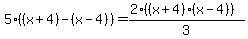 5%28%28x%2B4%29-%28x-4%29%29=%282%28%28x%2B4%29%28x-4%29%29%29%2F3