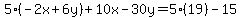 5%28-2x%2B6y%29%2B10x-30y=5%2819%29-15