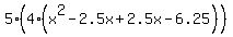 5%284%28x%5E2+-+2.5x+%2B+2.5x+-+6.25%29%29