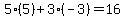 5%285%29%2B3%28-3%29=16