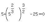 5%285%5E%282%2F3%29%29%5E%283%2F2%29-25=0